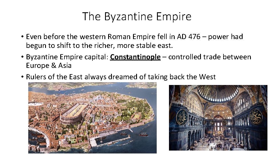 The Byzantine Empire • Even before the western Roman Empire fell in AD 476