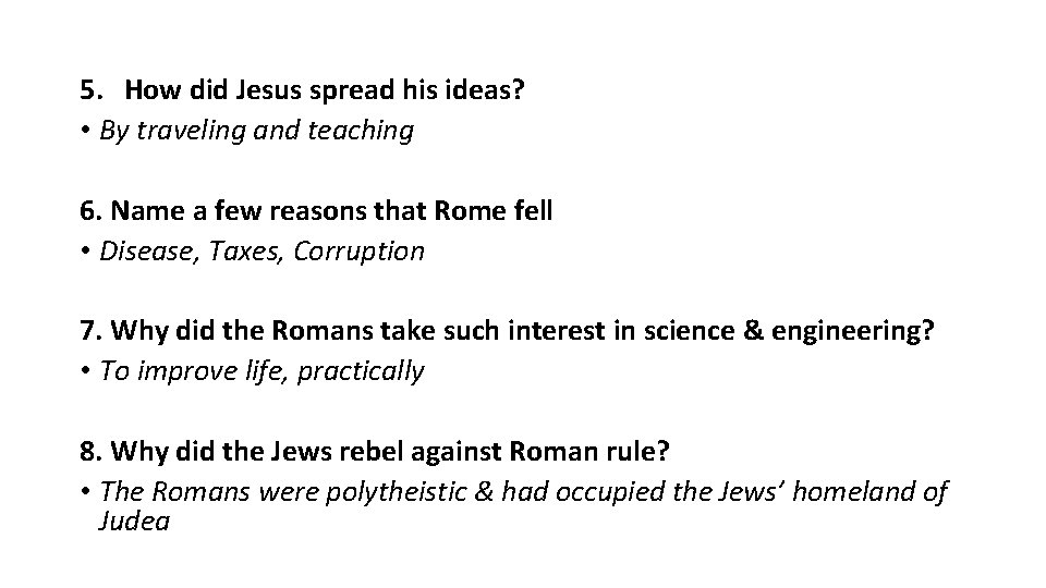 5. How did Jesus spread his ideas? • By traveling and teaching 6. Name