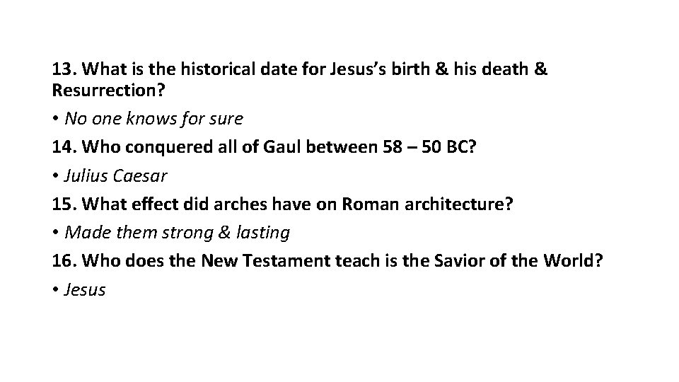 13. What is the historical date for Jesus’s birth & his death & Resurrection?
