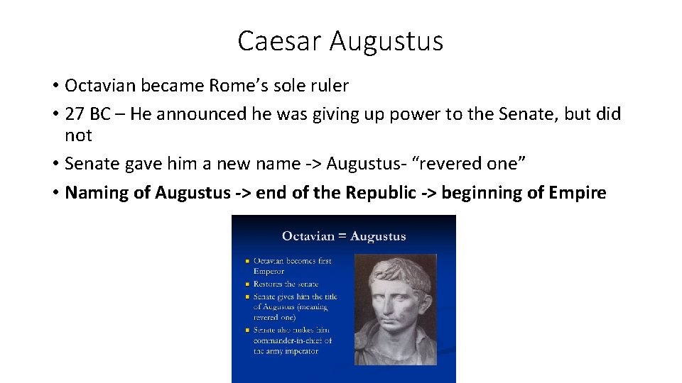 Caesar Augustus • Octavian became Rome’s sole ruler • 27 BC – He announced