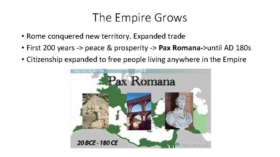 The Empire Grows • Rome conquered new territory. Expanded trade • First 200 years