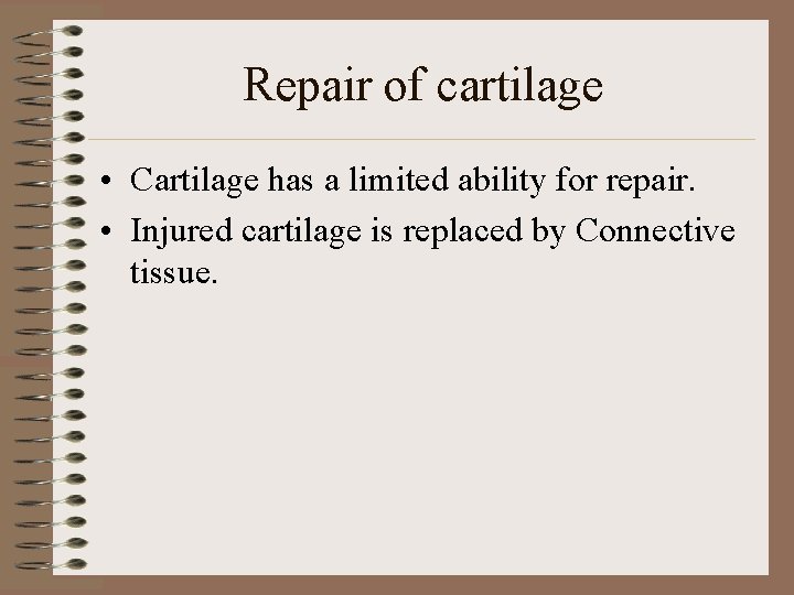 Repair of cartilage • Cartilage has a limited ability for repair. • Injured cartilage