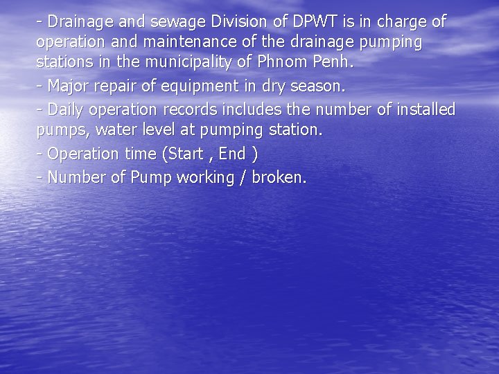 - Drainage and sewage Division of DPWT is in charge of operation and maintenance