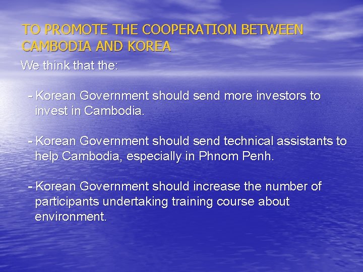 TO PROMOTE THE COOPERATION BETWEEN CAMBODIA AND KOREA We think that the: - Korean