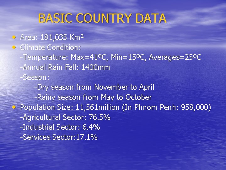 BASIC COUNTRY DATA • Area: 181, 035 Km² • Climate Condition: -Temperature: Max=41ºC, Min=15ºC,