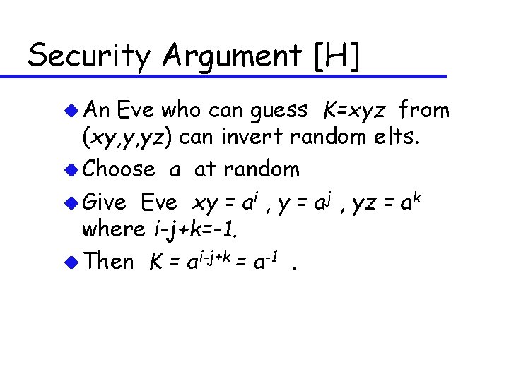 Security Argument [H] u An Eve who can guess K=xyz from (xy, y, yz)