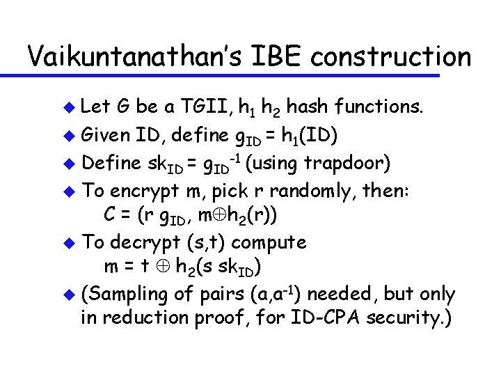 Vaikuntanathan’s IBE construction u Let G be a TGII, h 1 h 2 hash