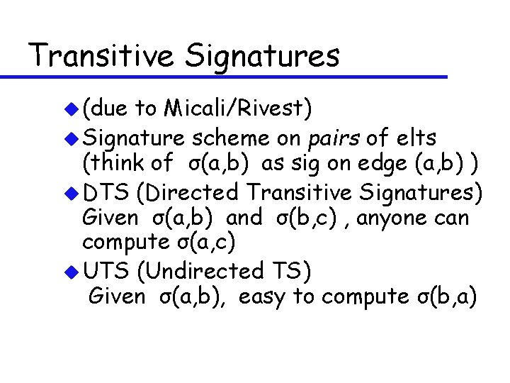 Transitive Signatures u (due to Micali/Rivest) u Signature scheme on pairs of elts (think