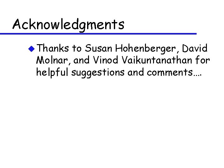 Acknowledgments u Thanks to Susan Hohenberger, David Molnar, and Vinod Vaikuntanathan for helpful suggestions