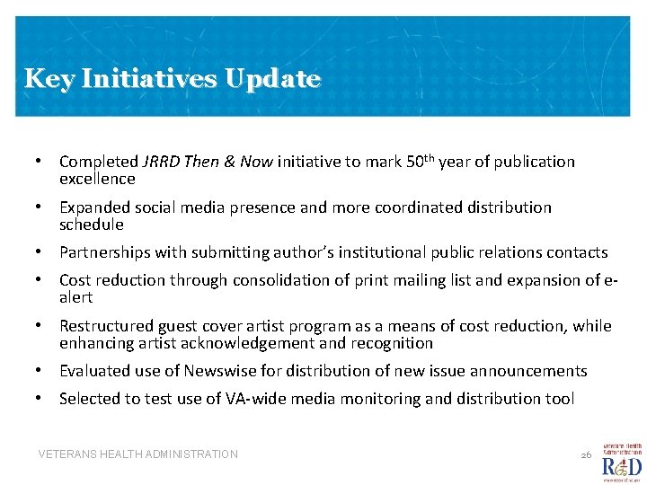 Key Initiatives Update • Completed JRRD Then & Now initiative to mark 50 th