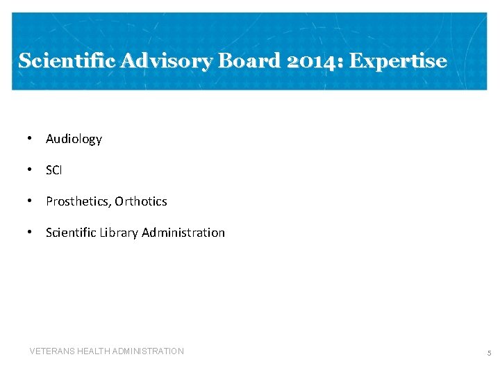 Scientific Advisory Board 2014: Expertise • Audiology • SCI • Prosthetics, Orthotics • Scientific