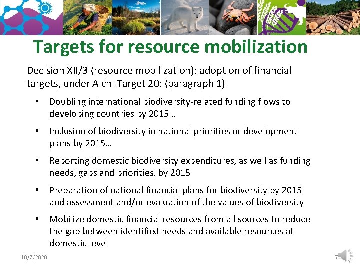 Targets for resource mobilization Decision XII/3 (resource mobilization): adoption of financial targets, under Aichi