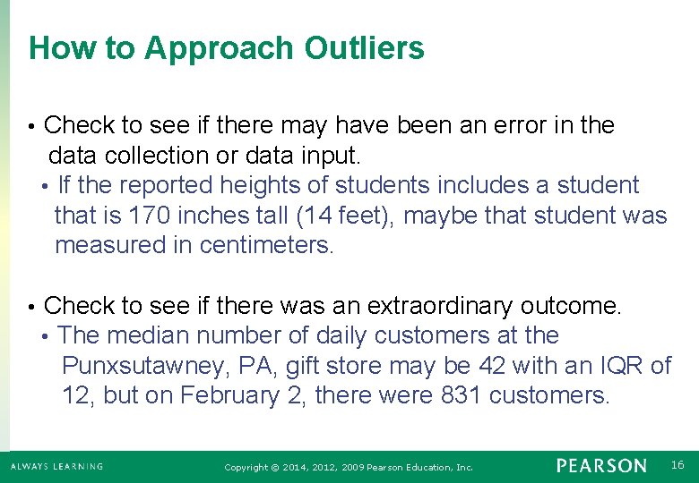 How to Approach Outliers • Check to see if there may have been an
