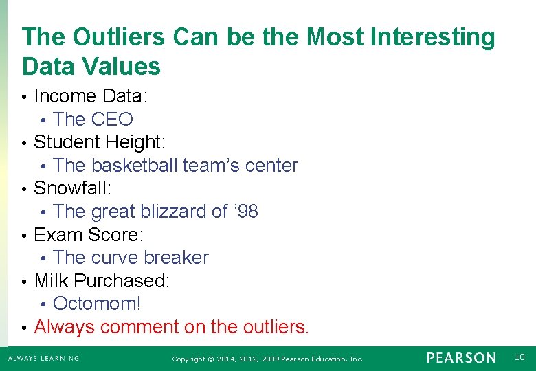 The Outliers Can be the Most Interesting Data Values • • • Income Data: