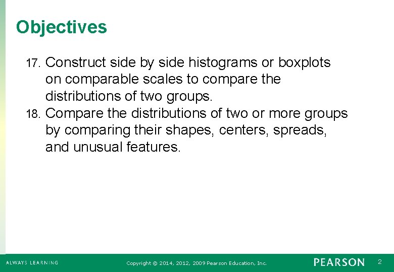 Objectives Construct side by side histograms or boxplots on comparable scales to compare the