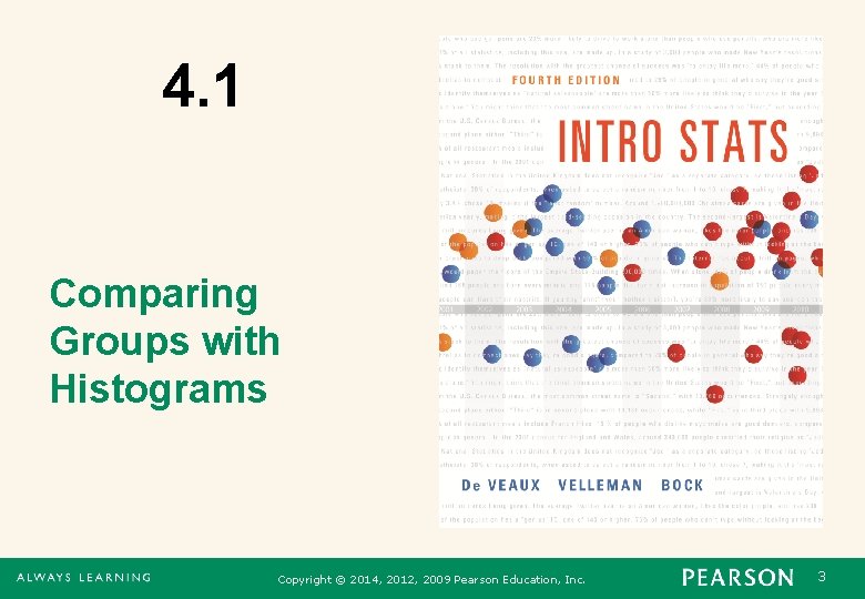 4. 1 Comparing Groups with Histograms Copyright © 2014, 2012, 2009 Pearson Education, Inc.
