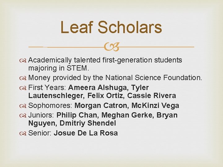 Leaf Scholars Academically talented first-generation students majoring in STEM. Money provided by the National