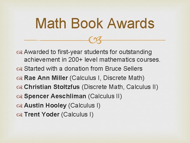 Math Book Awards Awarded to first-year students for outstanding achievement in 200+ level mathematics