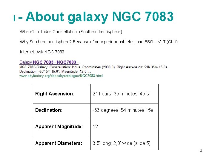 I - About galaxy NGC 7083 Where? in Indus Constellation (Southern hemisphere) Why Southern