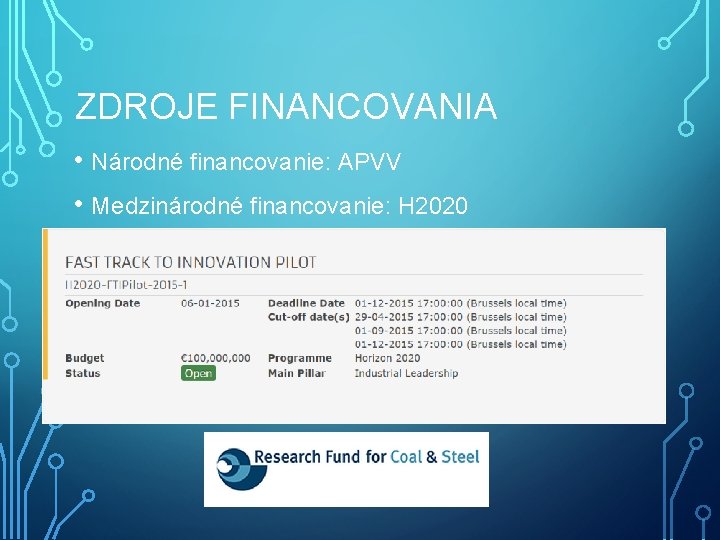 ZDROJE FINANCOVANIA • Národné financovanie: APVV • Medzinárodné financovanie: H 2020 