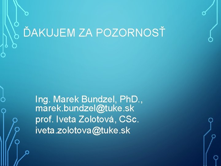 ĎAKUJEM ZA POZORNOSŤ Ing. Marek Bundzel, Ph. D. , marek. bundzel@tuke. sk prof. Iveta