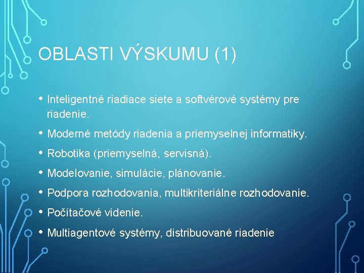 OBLASTI VÝSKUMU (1) • Inteligentné riadiace siete a softvérové systémy pre riadenie. • Moderné