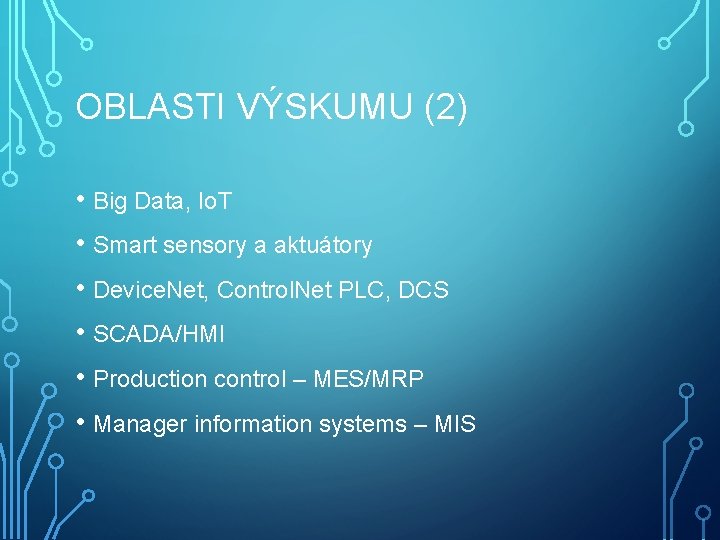 OBLASTI VÝSKUMU (2) • Big Data, Io. T • Smart sensory a aktuátory •