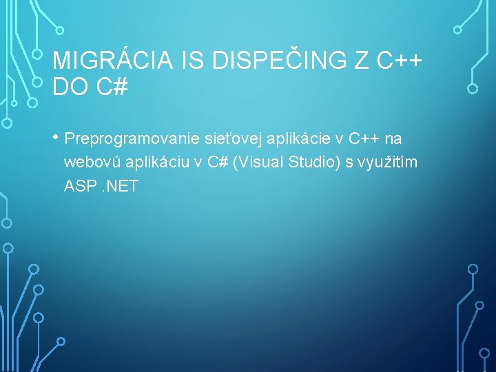 MIGRÁCIA IS DISPEČING Z C++ DO C# • Preprogramovanie sieťovej aplikácie v C++ na