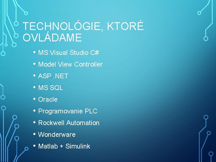 TECHNOLÓGIE, KTORÉ OVLÁDAME • MS Visual Studio C# • Model View Controller • ASP.