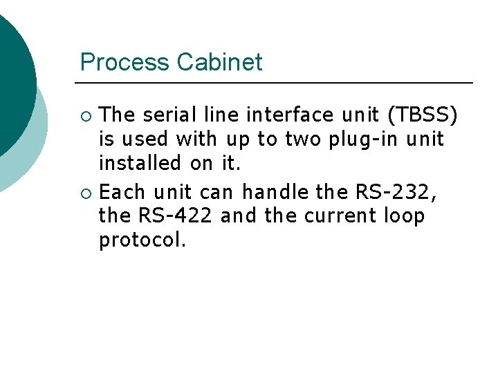 Process Cabinet The serial line interface unit (TBSS) is used with up to two