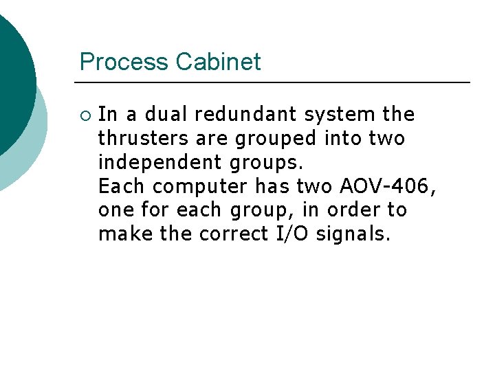 Process Cabinet ¡ In a dual redundant system the thrusters are grouped into two