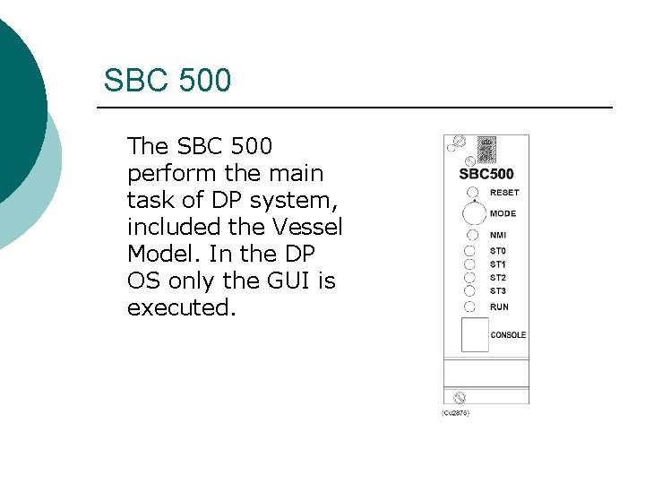 SBC 500 The SBC 500 perform the main task of DP system, included the