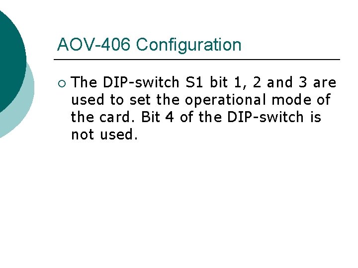 AOV-406 Configuration ¡ The DIP-switch S 1 bit 1, 2 and 3 are used