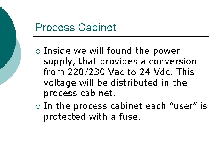 Process Cabinet Inside we will found the power supply, that provides a conversion from