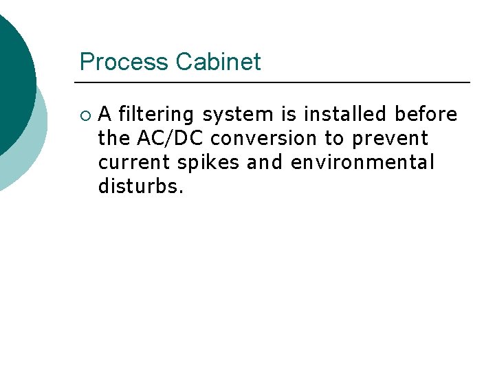 Process Cabinet ¡ A filtering system is installed before the AC/DC conversion to prevent