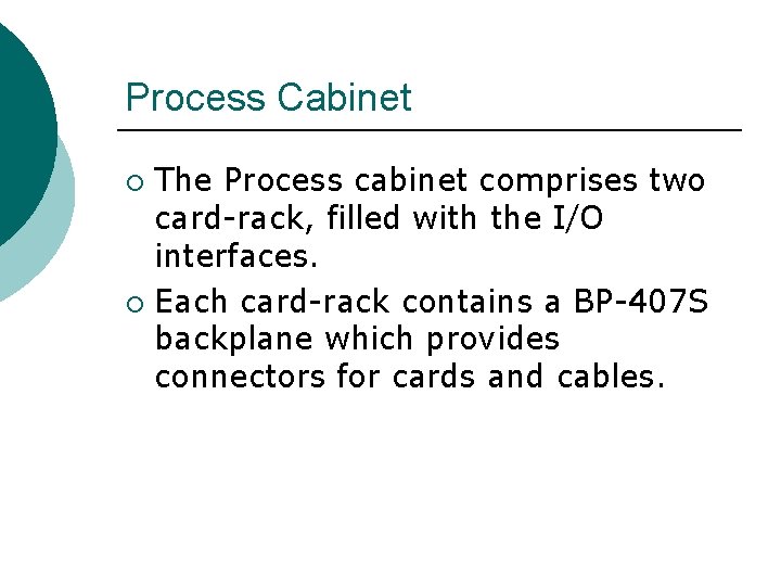 Process Cabinet The Process cabinet comprises two card-rack, filled with the I/O interfaces. ¡
