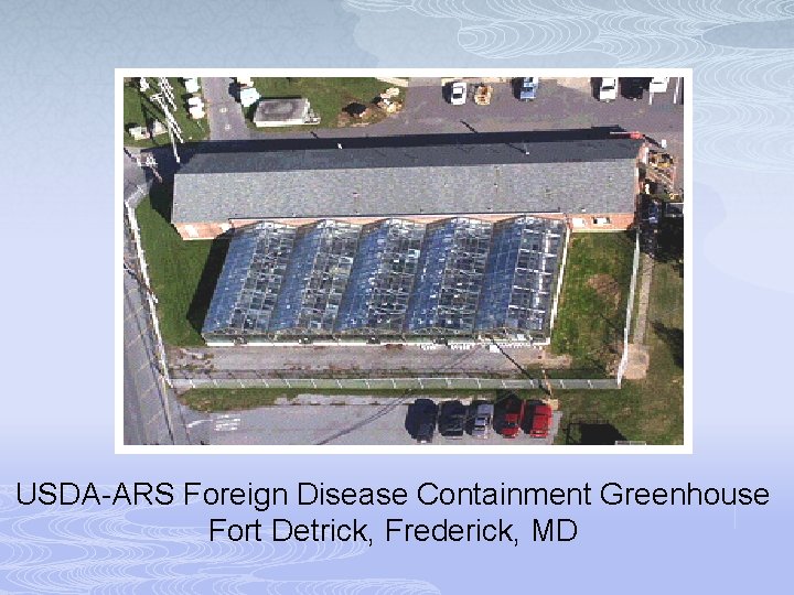 USDA-ARS Foreign Disease Containment Greenhouse Fort Detrick, Frederick, MD 