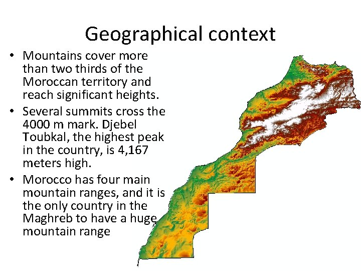 Geographical context • Mountains cover more than two thirds of the Moroccan territory and