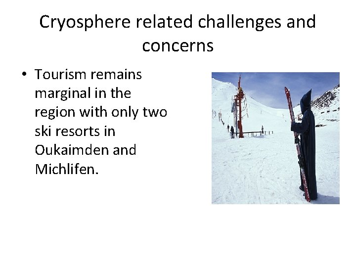 Cryosphere related challenges and concerns • Tourism remains marginal in the region with only