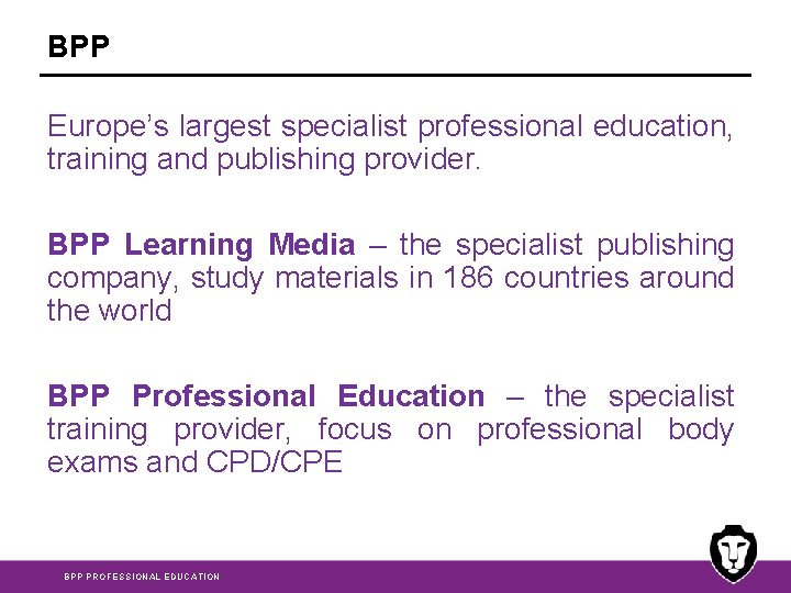 BPP Europe’s largest specialist professional education, training and publishing provider. BPP Learning Media –