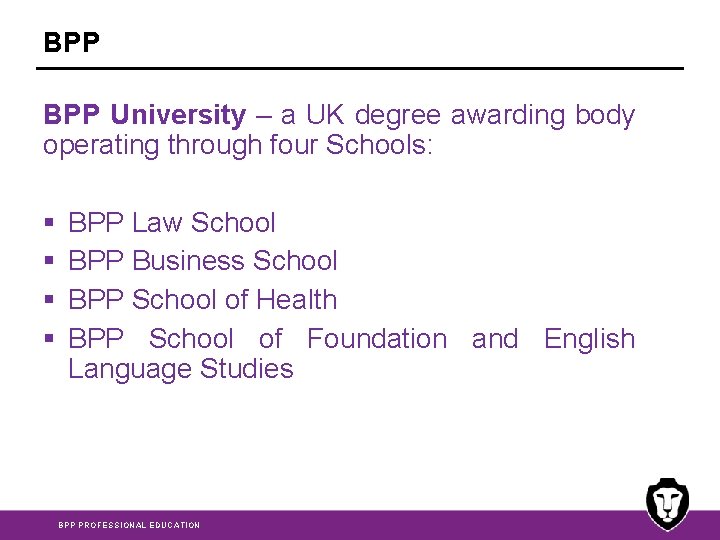 BPP University – a UK degree awarding body operating through four Schools: § §
