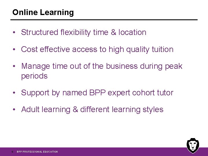 Online Learning • Structured flexibility time & location • Cost effective access to high