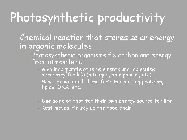 Photosynthetic productivity Chemical reaction that stores solar energy in organic molecules ○ Photosynthetic organisms
