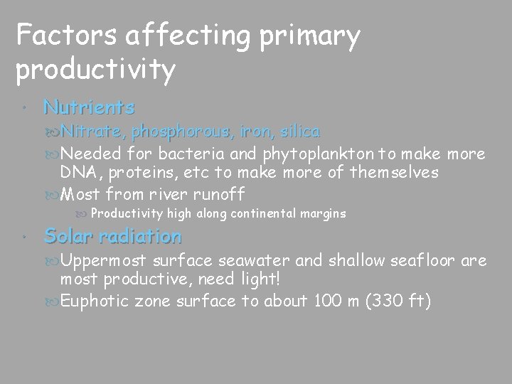 Factors affecting primary productivity Nutrients Nitrate, phosphorous, iron, silica Needed for bacteria and phytoplankton