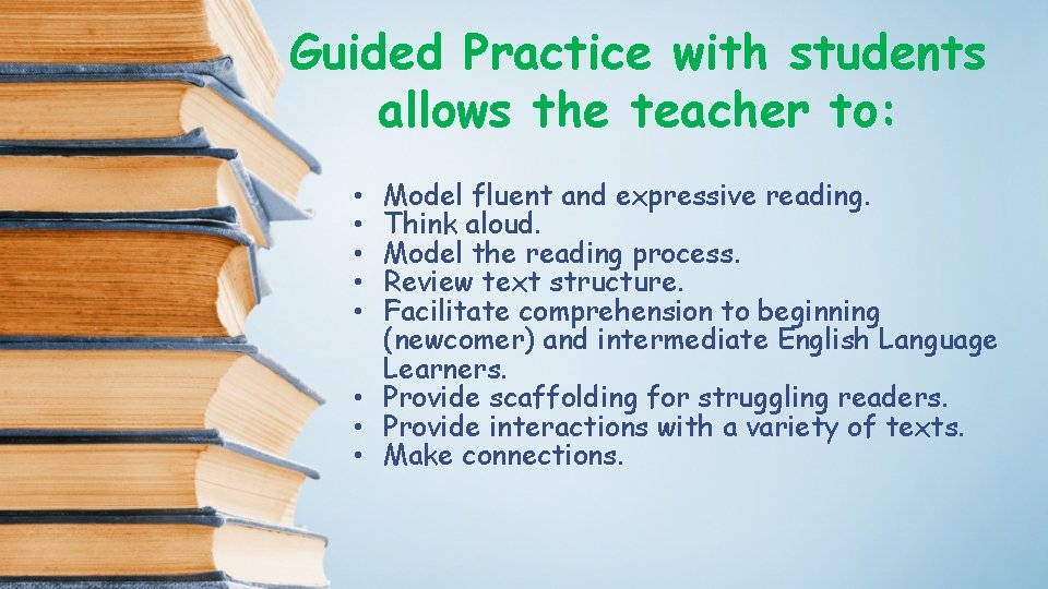 Guided Practice with students allows the teacher to: Model fluent and expressive reading. Think