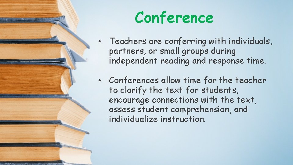 Conference • Teachers are conferring with individuals, partners, or small groups during independent reading
