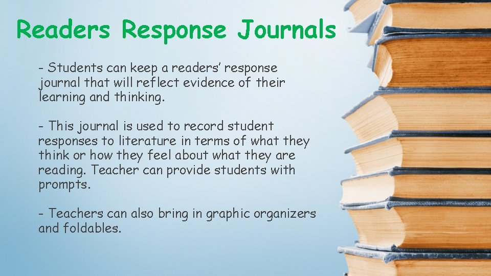 Readers Response Journals - Students can keep a readers’ response journal that will reflect