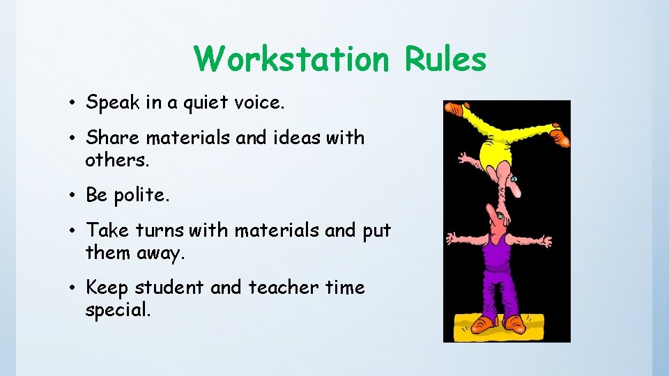 Workstation Rules • Speak in a quiet voice. • Share materials and ideas with