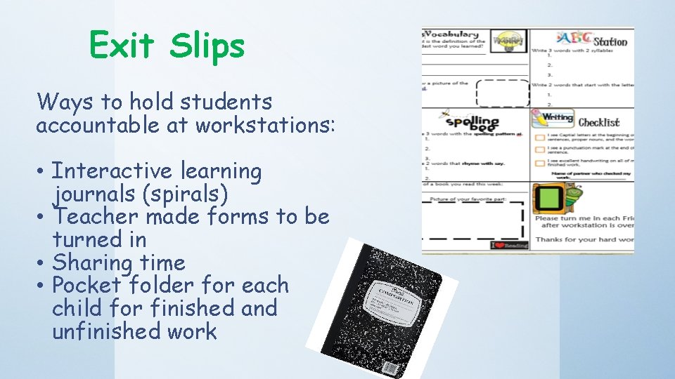 Exit Slips Ways to hold students accountable at workstations: • Interactive learning journals (spirals)