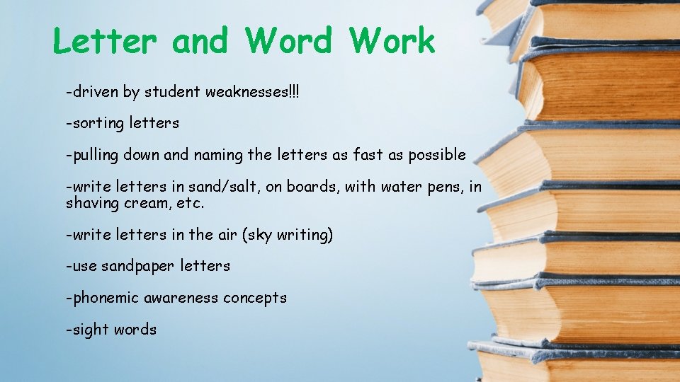 Letter and Work -driven by student weaknesses!!! -sorting letters -pulling down and naming the